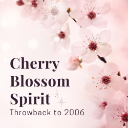 Cherry Blossom Spirit: A Throwback to 2006